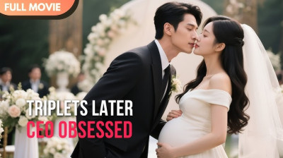 'Triplets Later, CEO Obsessed' Short Drama FREE [Full Episodes] (Short Drama Online)