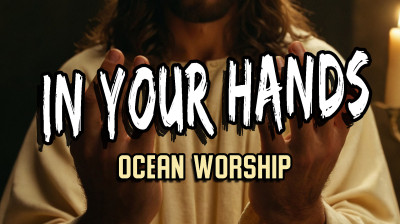 God's Peace in This Song ?? | In Your Hands (Ocean Worship Song with Lyrics)